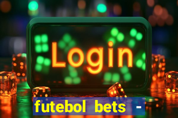 futebol bets - apostas com você