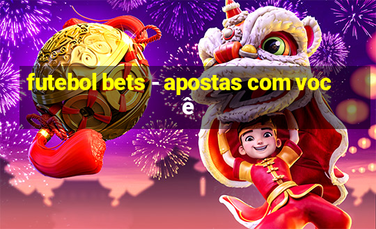 futebol bets - apostas com você