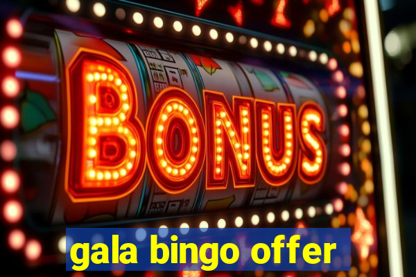 gala bingo offer