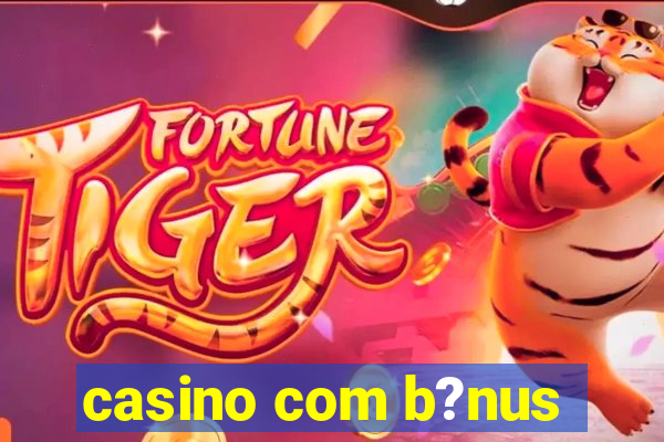 casino com b?nus