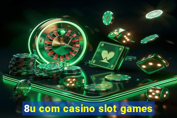 8u com casino slot games