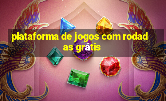 plataforma de jogos com rodadas grátis