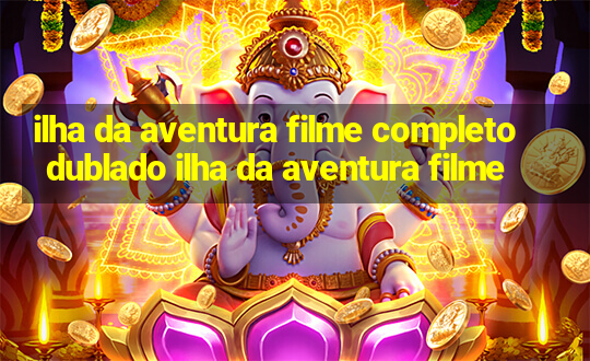 ilha da aventura filme completo dublado ilha da aventura filme