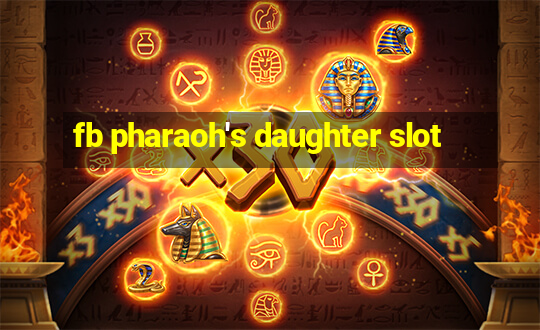 fb pharaoh's daughter slot