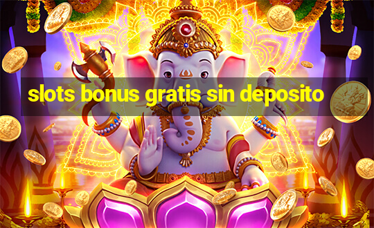 slots bonus gratis sin deposito