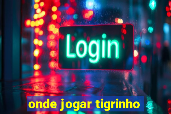 onde jogar tigrinho