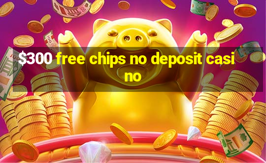 $300 free chips no deposit casino