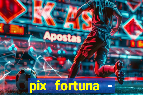 pix fortuna - ganhar dinheiro