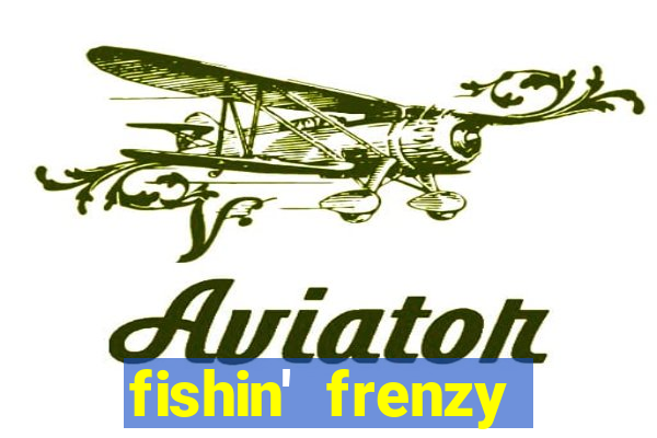 fishin' frenzy fortune spins slots