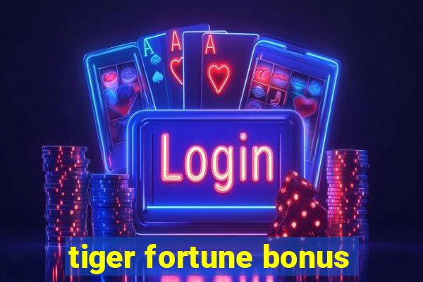 tiger fortune bonus