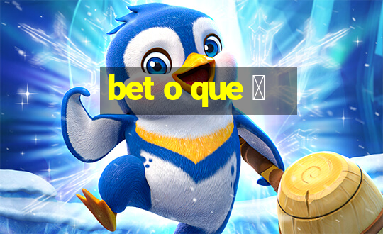 bet o que 茅