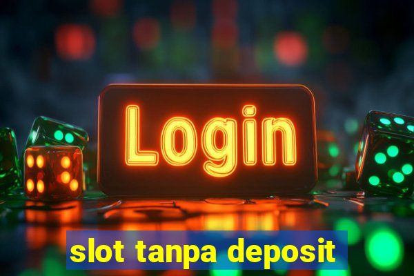 slot tanpa deposit