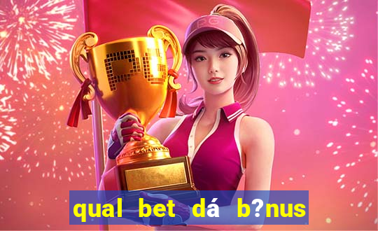 qual bet dá b?nus de cadastro