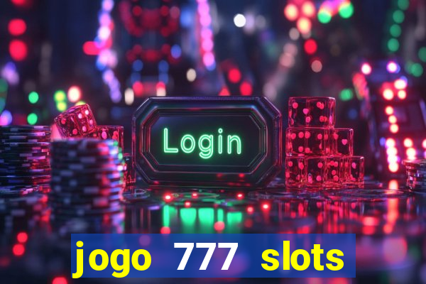 jogo 777 slots paga mesmo