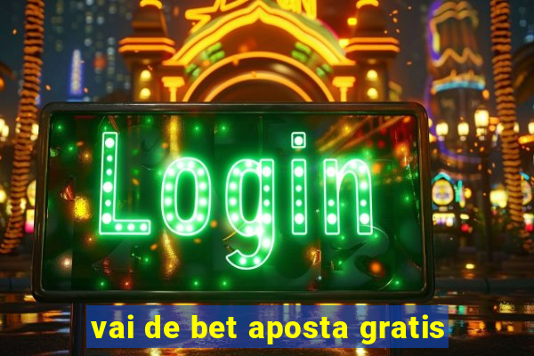 vai de bet aposta gratis