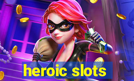 heroic slots