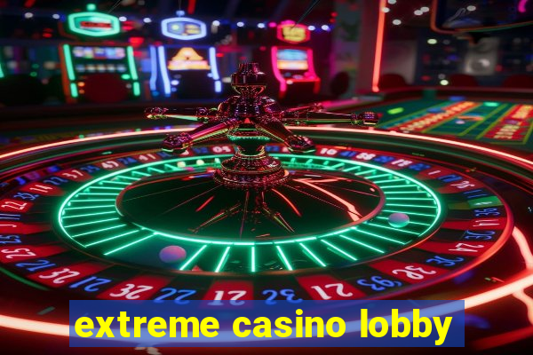 extreme casino lobby