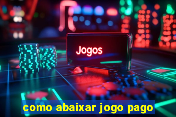 como abaixar jogo pago