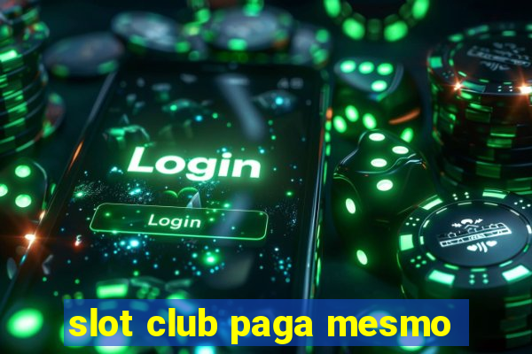 slot club paga mesmo