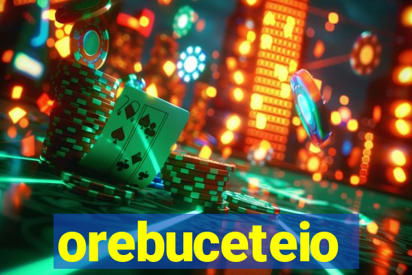 orebuceteio