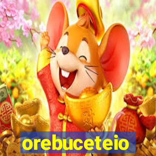 orebuceteio