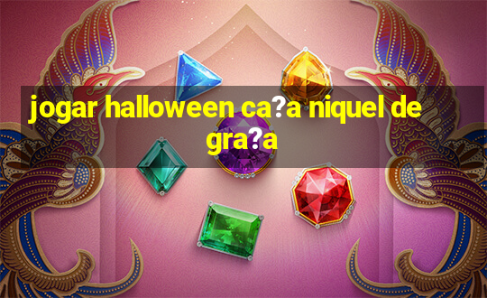 jogar halloween ca?a niquel de gra?a