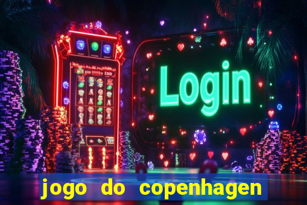 jogo do copenhagen ao vivo