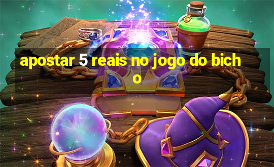 apostar 5 reais no jogo do bicho