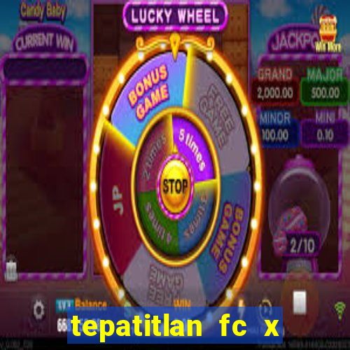 tepatitlan fc x mineros de zacatecas