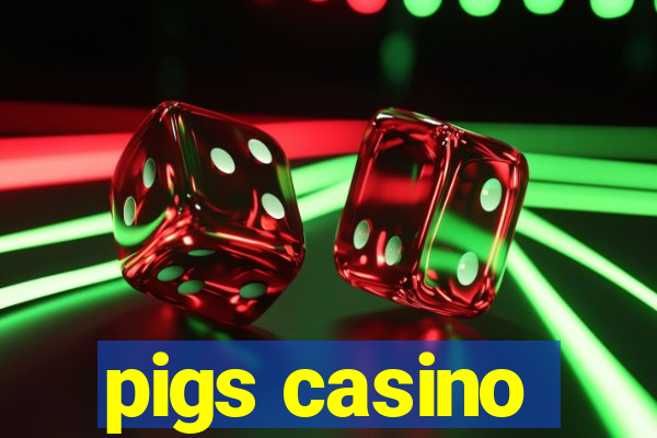 pigs casino