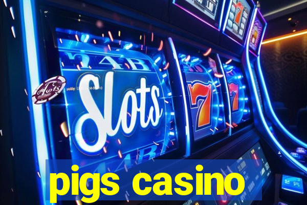 pigs casino