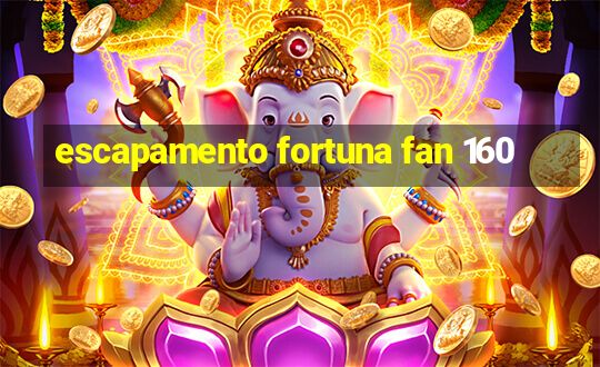 escapamento fortuna fan 160