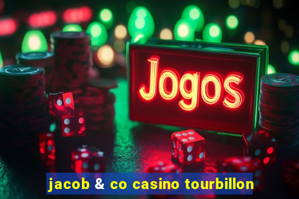 jacob & co casino tourbillon