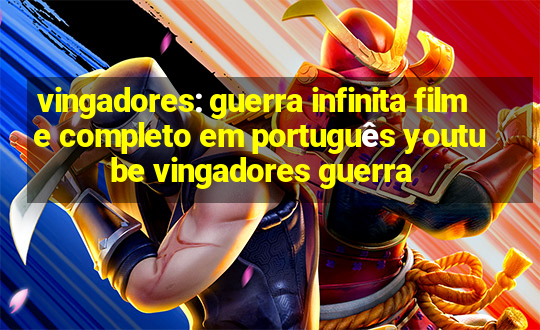 vingadores: guerra infinita filme completo em português youtube vingadores guerra