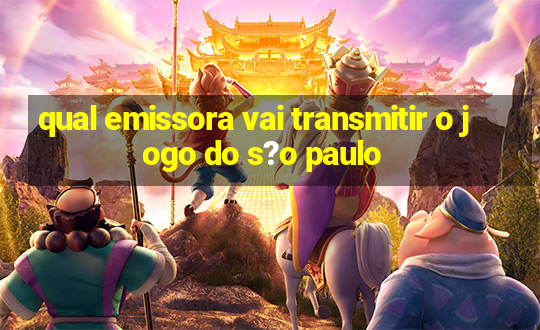 qual emissora vai transmitir o jogo do s?o paulo