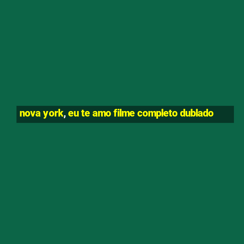 nova york, eu te amo filme completo dublado