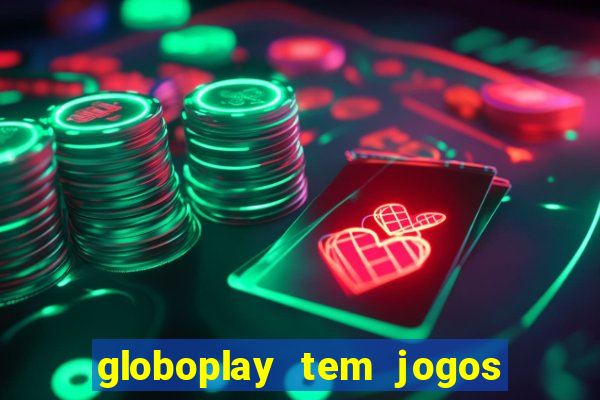 globoplay tem jogos de futebol