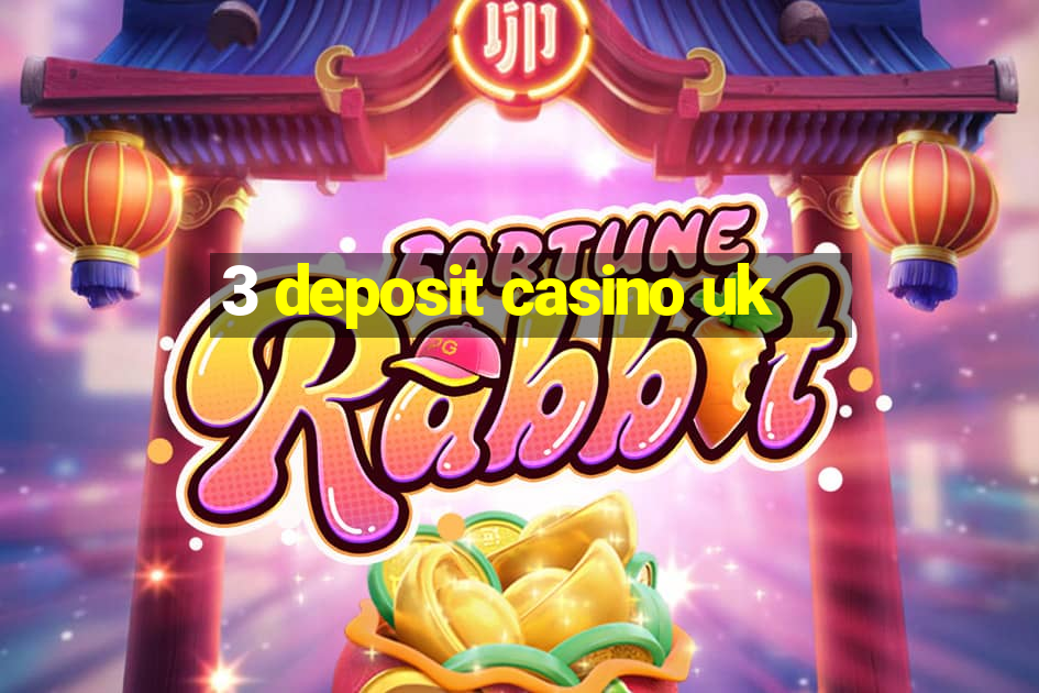 3 deposit casino uk