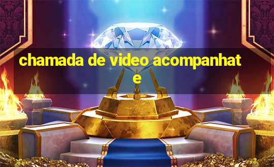 chamada de video acompanhate