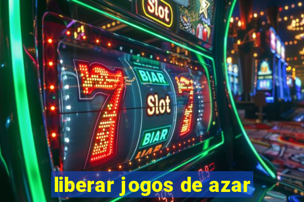 liberar jogos de azar