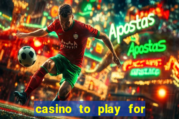 casino to play for real money