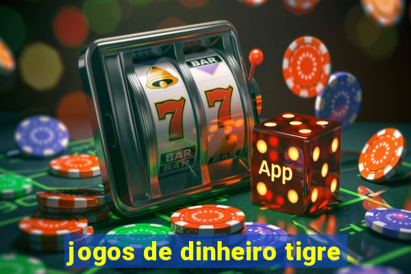 jogos de dinheiro tigre