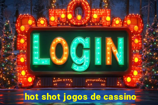 hot shot jogos de cassino