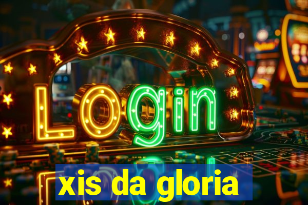 xis da gloria