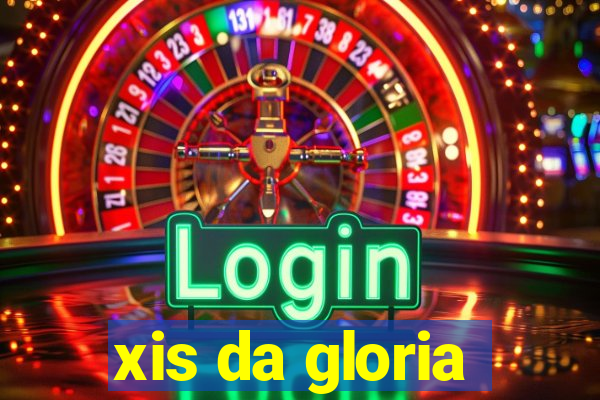 xis da gloria