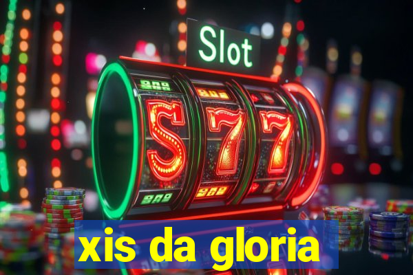 xis da gloria