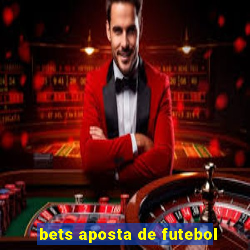 bets aposta de futebol