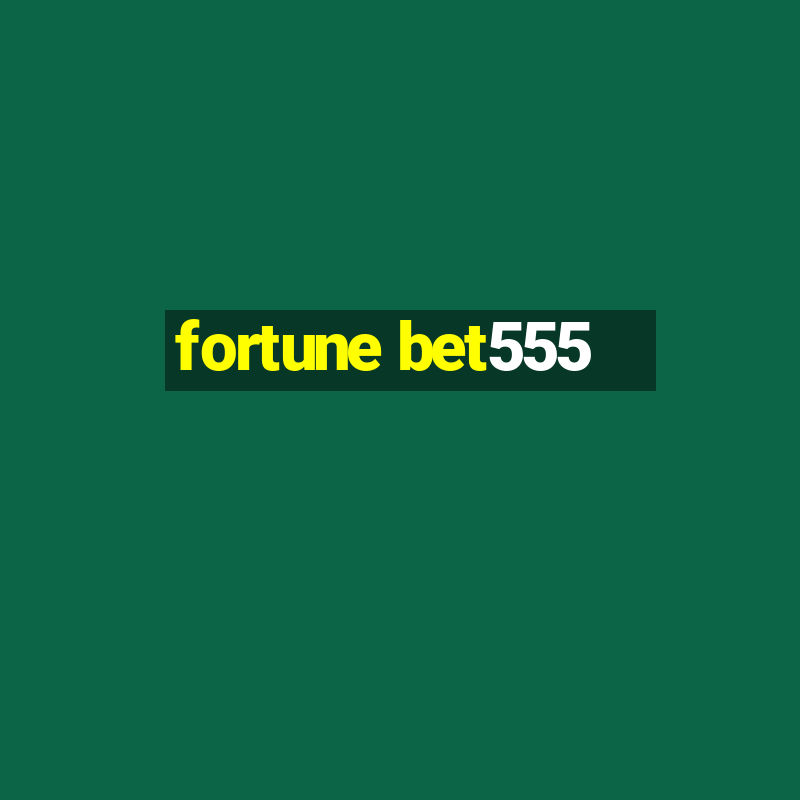 fortune bet555