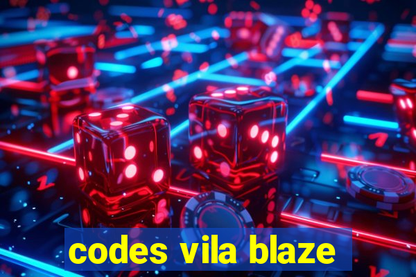 codes vila blaze