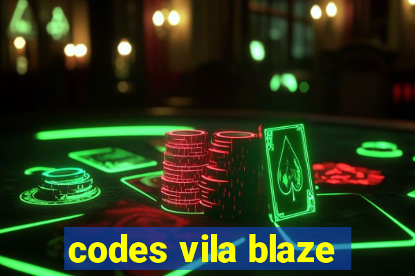 codes vila blaze